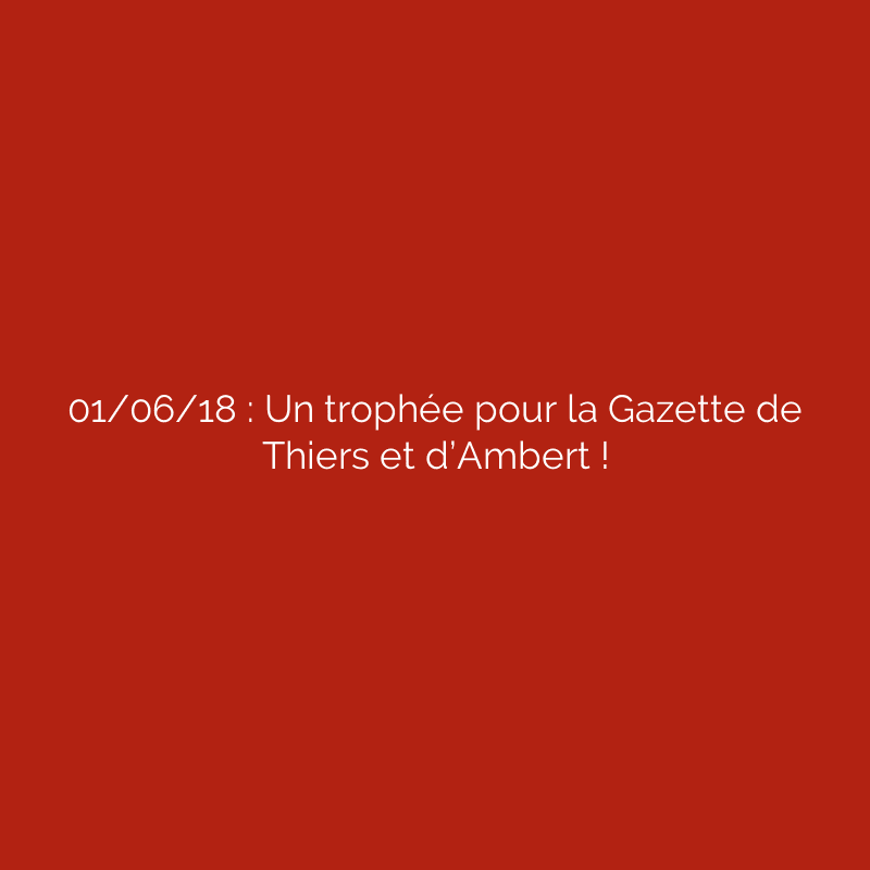 01/06/18 : Un trophée pour la Gazette de Thiers et d’Ambert !