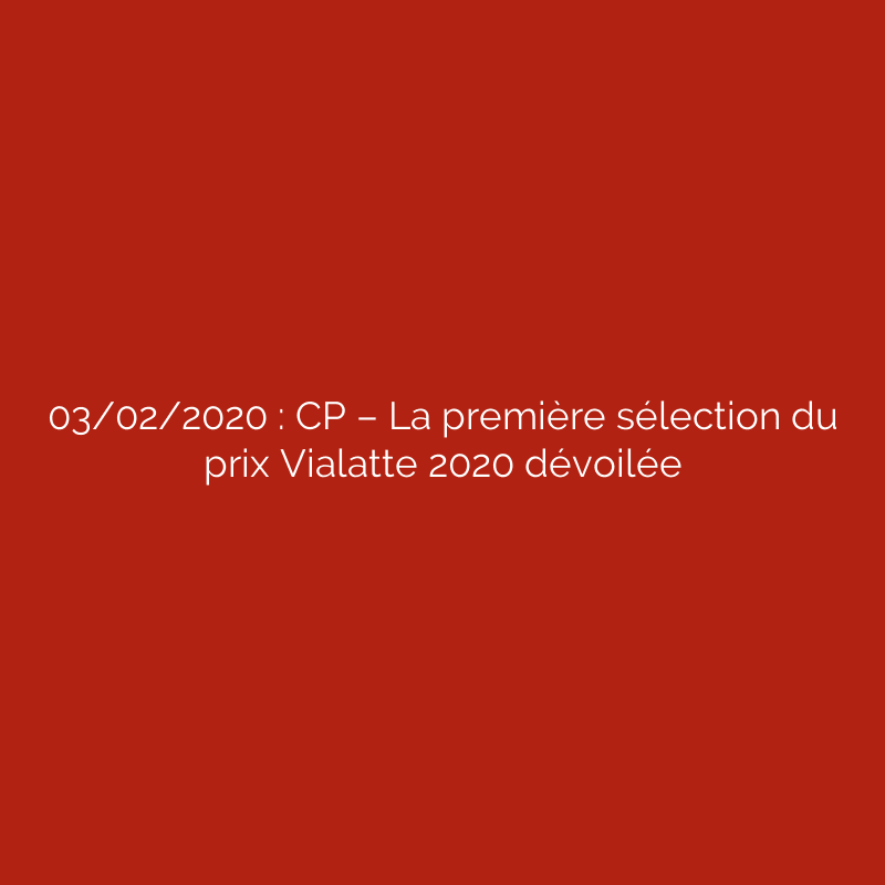 03/02/2020 : CP – La première sélection du prix Vialatte 2020 dévoilée