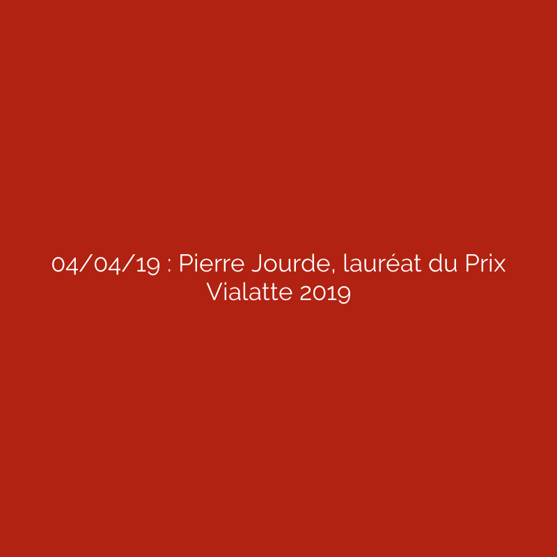 04/04/19 : Pierre Jourde, lauréat du Prix Vialatte 2019