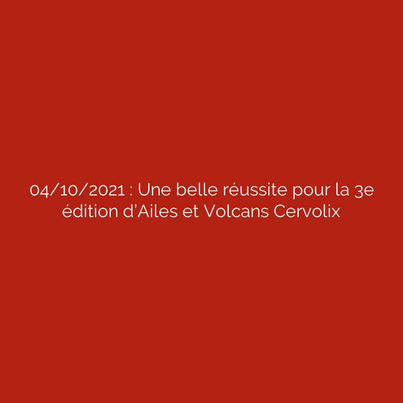 04/10/2021 : Une belle réussite pour la 3e édition d’Ailes et Volcans Cervolix