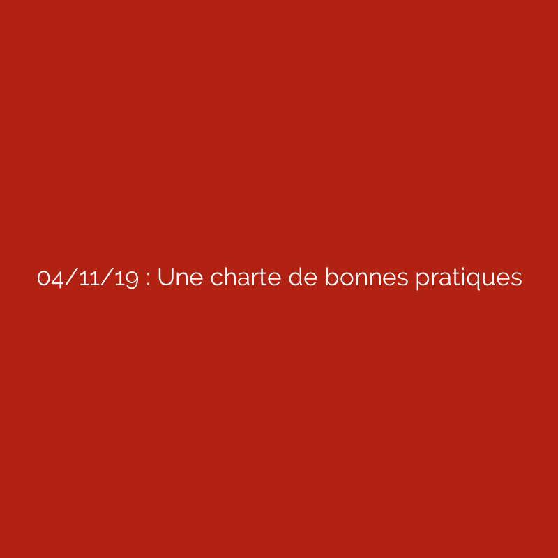 04/11/19 : Une charte de bonnes pratiques