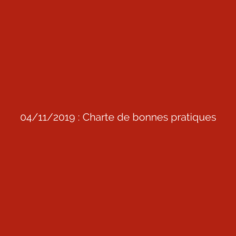 04/11/2019 : Charte de bonnes pratiques