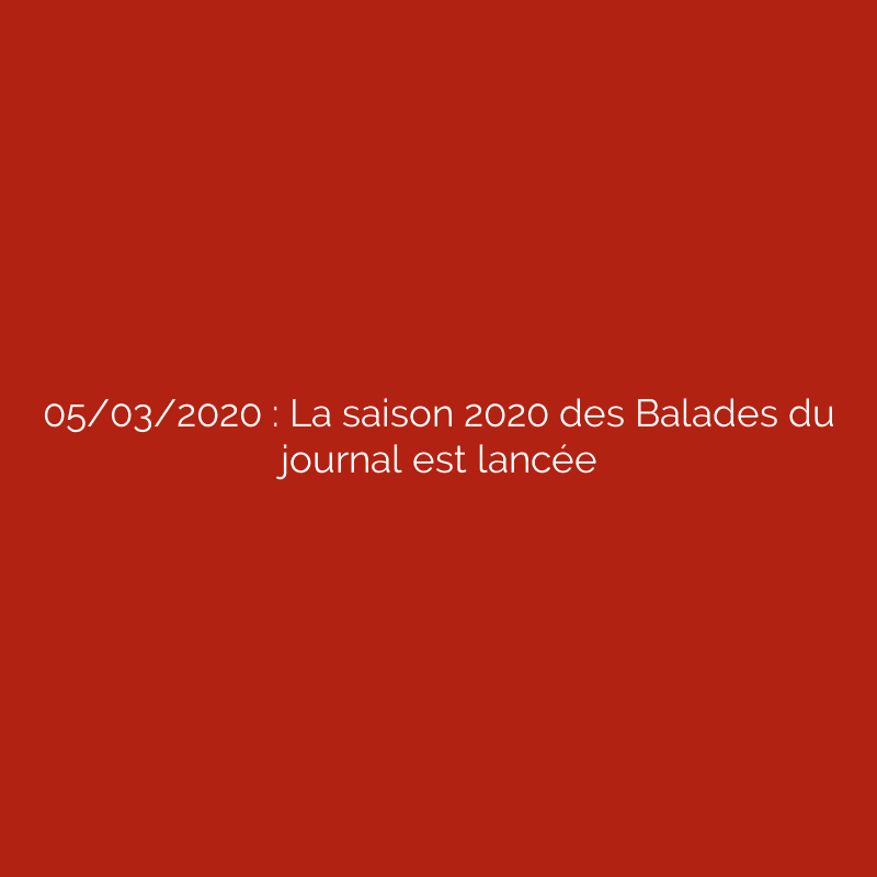05/03/2020 : La saison 2020 des Balades du journal est lancée