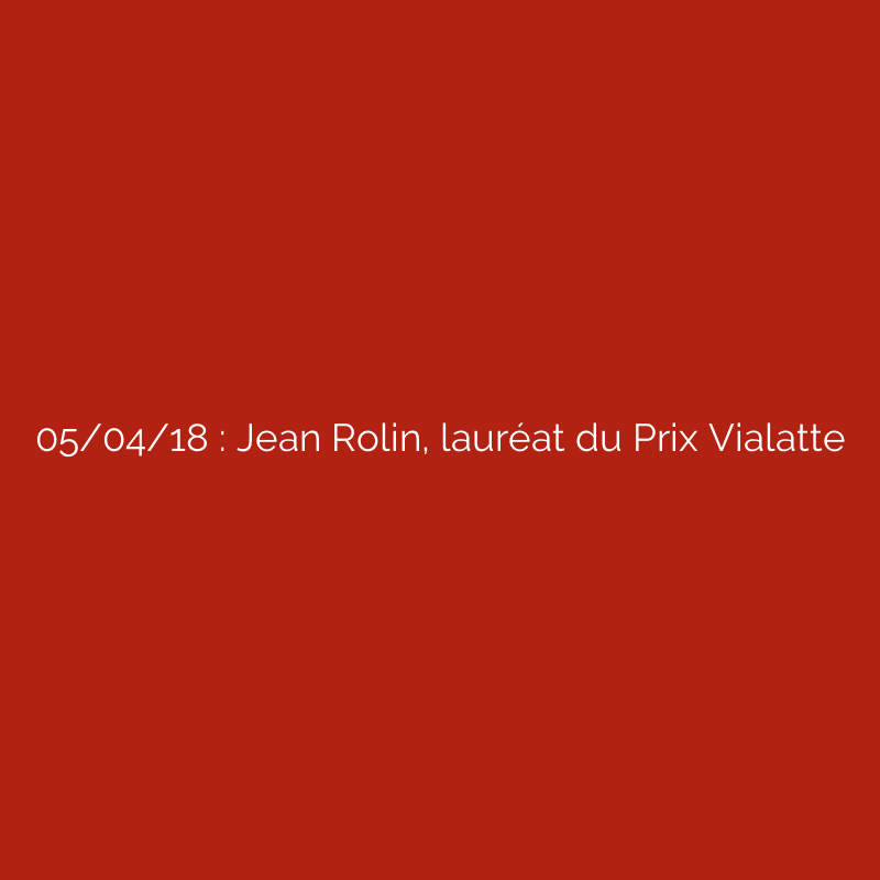 05/04/18 : Jean Rolin, lauréat du Prix Vialatte