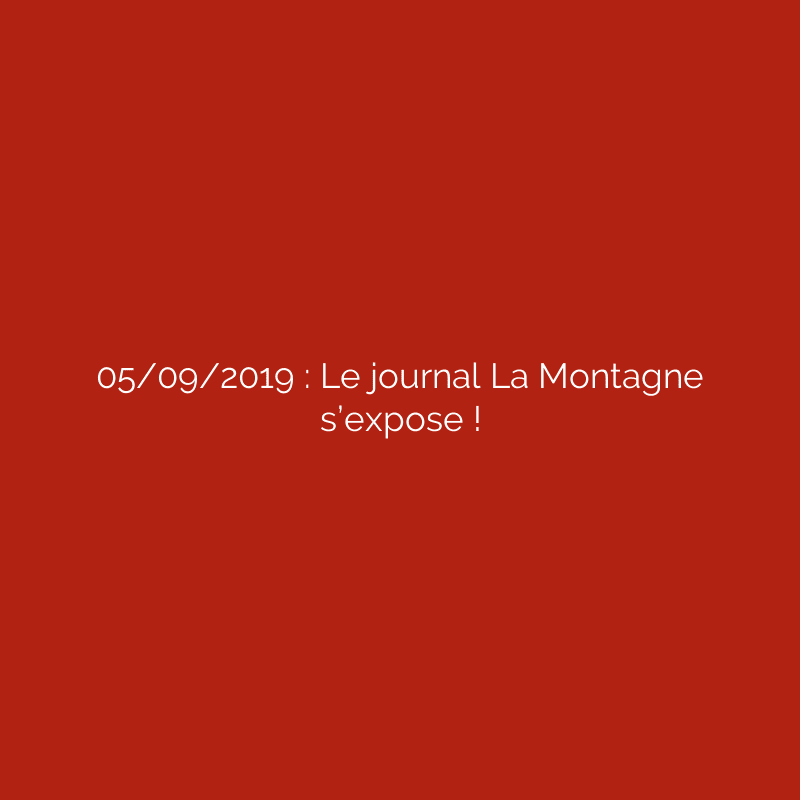 05/09/2019 : Le journal La Montagne s’expose !