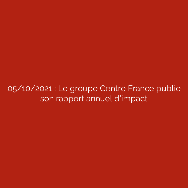 05/10/2021 : Le groupe Centre France publie son rapport annuel d’impact