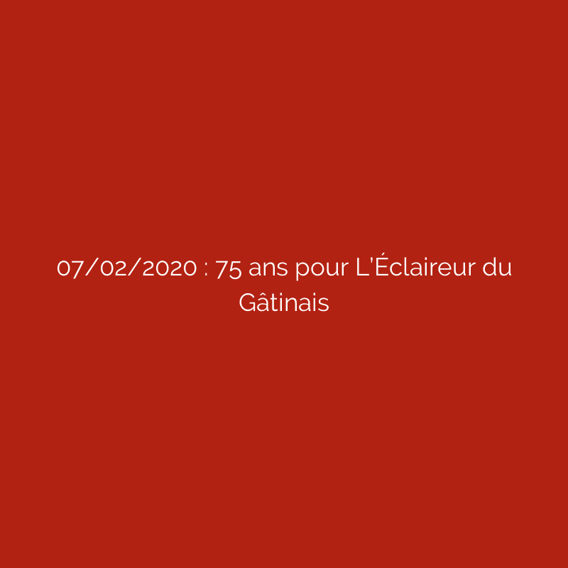 07/02/2020 : 75 ans pour L’Éclaireur du Gâtinais