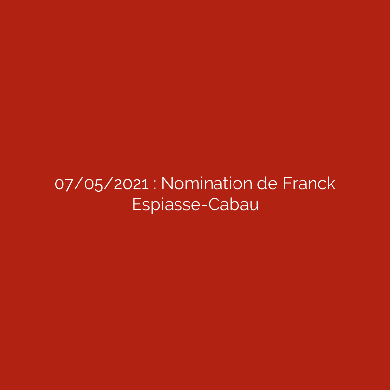 07/05/2021 : Nomination de Franck Espiasse-Cabau