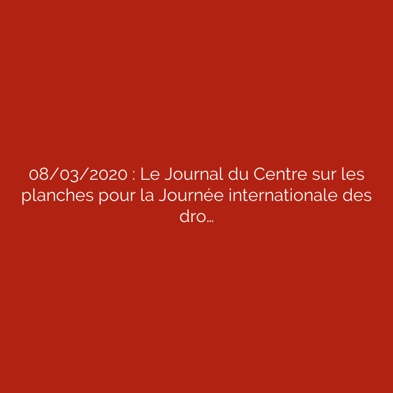 08/03/2020 : Le Journal du Centre sur les planches pour la Journée internationale des dro…