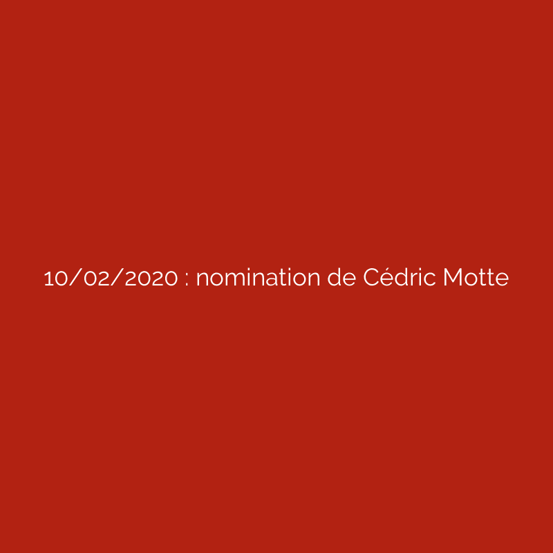 10/02/2020 : nomination de Cédric Motte