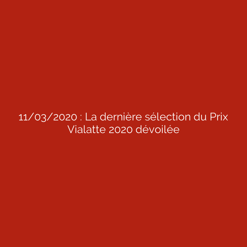 11/03/2020 : La dernière sélection du Prix Vialatte 2020 dévoilée