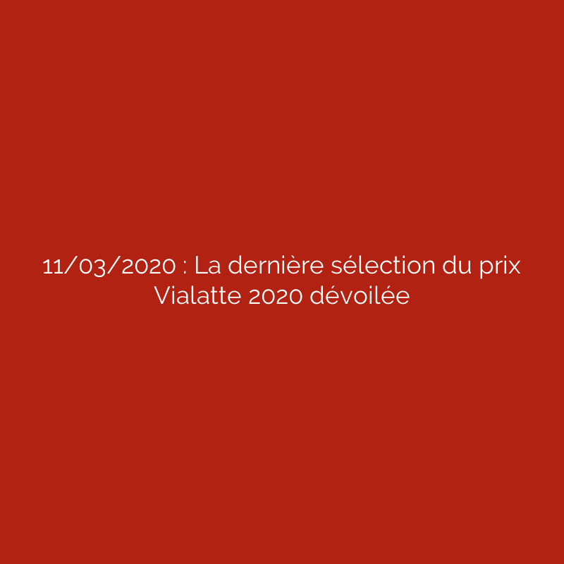 11/03/2020 : La dernière sélection du prix Vialatte 2020 dévoilée