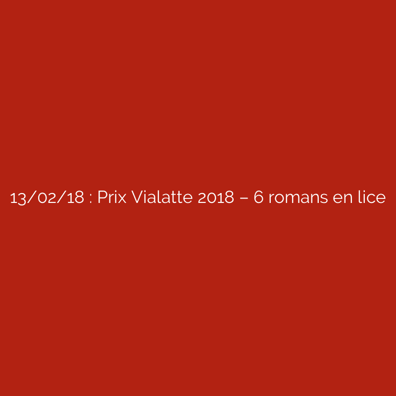 13/02/18 : Prix Vialatte 2018 – 6 romans en lice