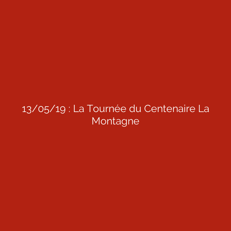 13/05/19 : La Tournée du Centenaire La Montagne