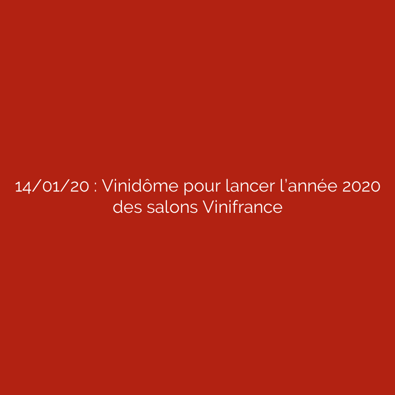14/01/20 : Vinidôme pour lancer l’année 2020 des salons Vinifrance