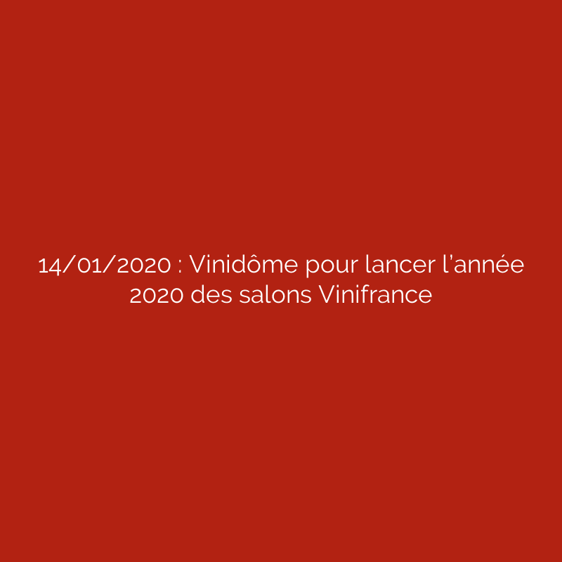 14/01/2020 : Vinidôme pour lancer l’année 2020 des salons Vinifrance