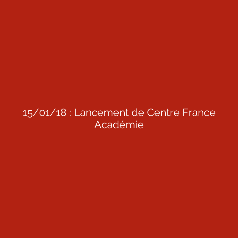 15/01/18 : Lancement de Centre France Académie