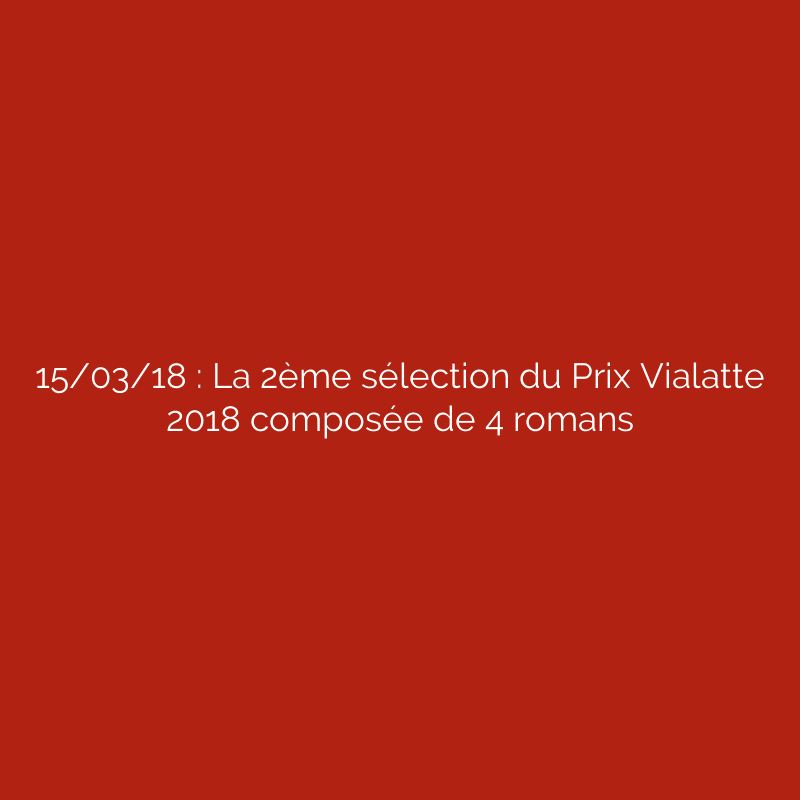15/03/18 : La 2ème sélection du Prix Vialatte 2018 composée de 4 romans