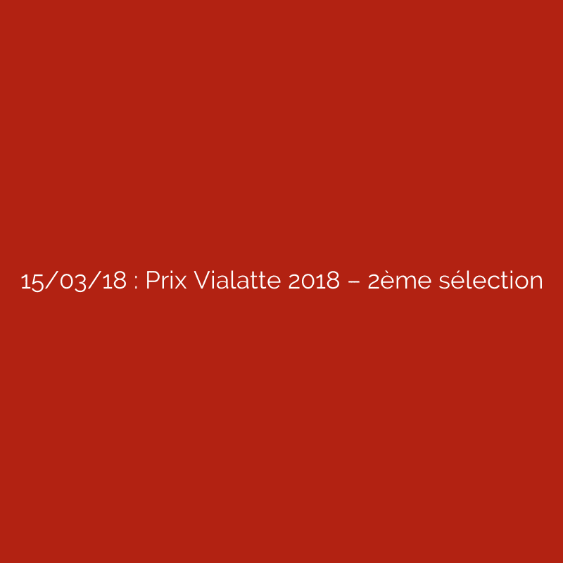 15/03/18 : Prix Vialatte 2018 – 2ème sélection