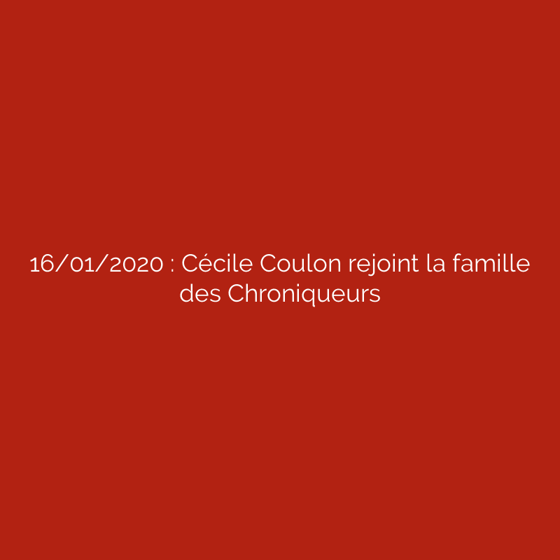 16/01/2020 : Cécile Coulon rejoint la famille des Chroniqueurs