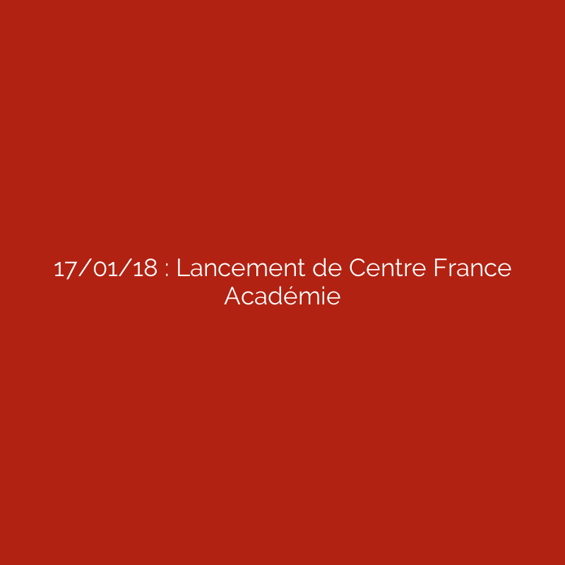 17/01/18 : Lancement de Centre France Académie