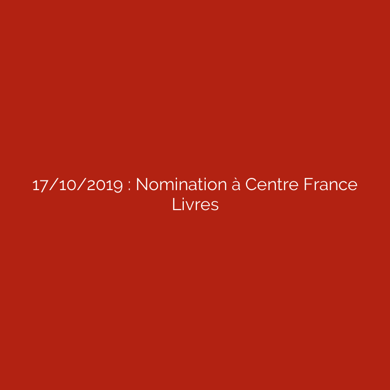 17/10/2019 : Nomination à Centre France Livres