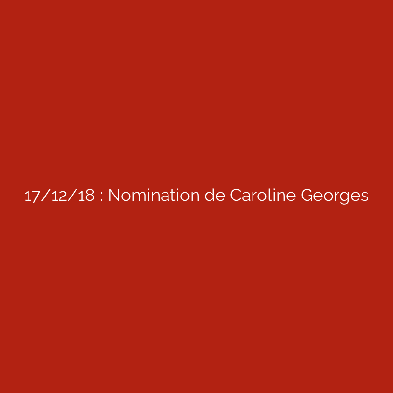 17/12/18 : Nomination de Caroline Georges
