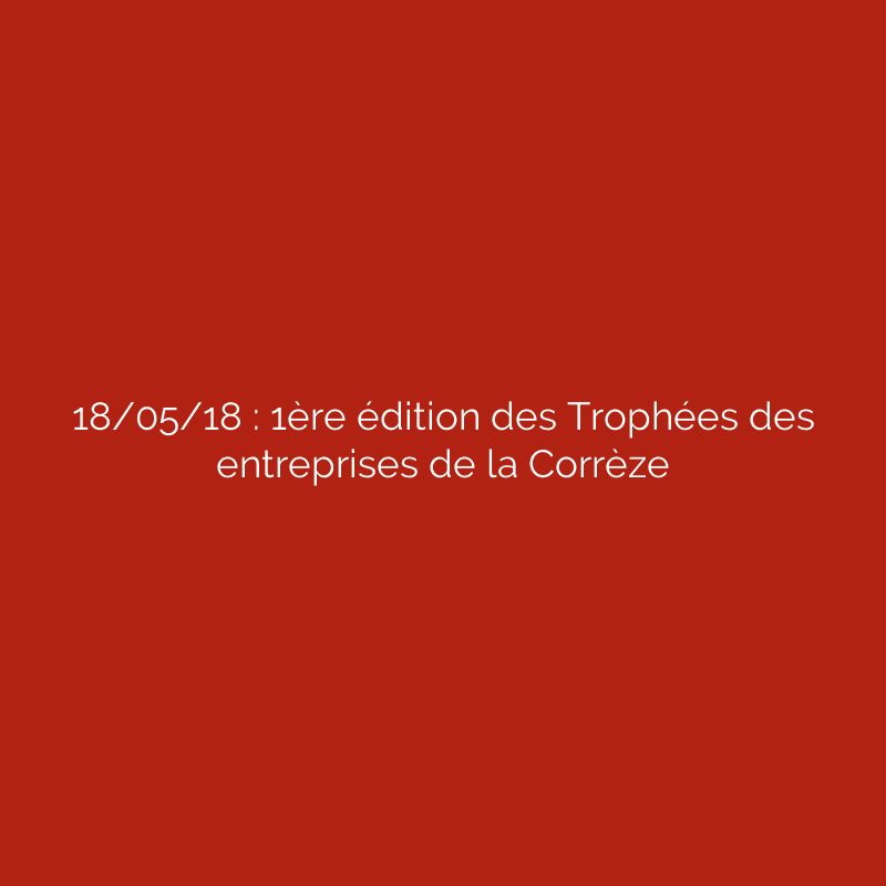 18/05/18 : 1ère édition des Trophées des entreprises de la Corrèze
