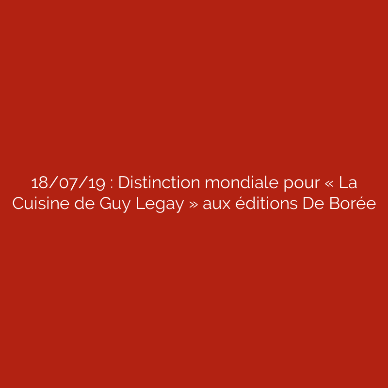 18/07/19 : Distinction mondiale pour « La Cuisine de Guy Legay » aux éditions De Borée