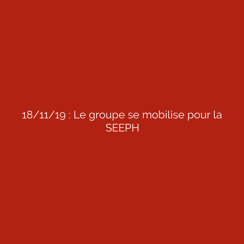 18/11/19 : Le groupe se mobilise pour la SEEPH