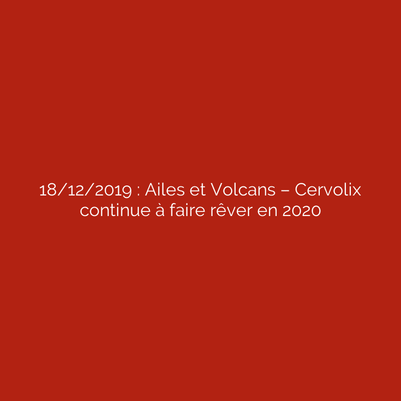 18/12/2019 : Ailes et Volcans – Cervolix continue à faire rêver en 2020