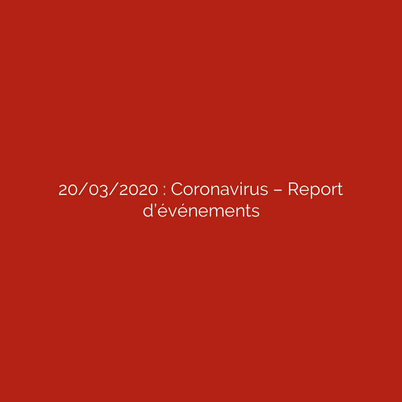 20/03/2020 : Coronavirus – Report d’événements