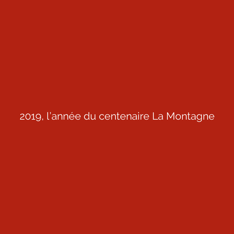 2019, l’année du centenaire La Montagne