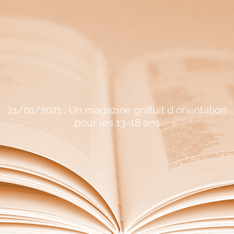21/01/2021 : Un magazine gratuit d’orientation pour les 13-18 ans