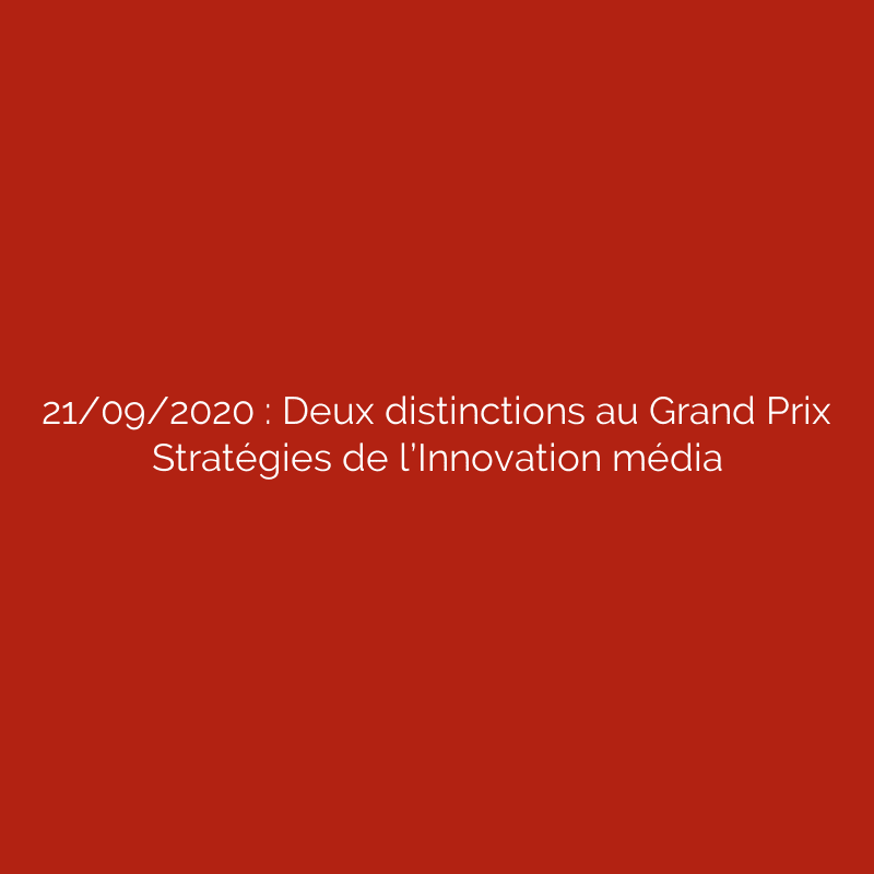 21/09/2020 : Deux distinctions au Grand Prix Stratégies de l’Innovation média