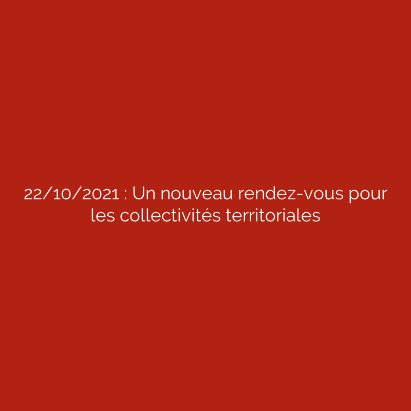 22/10/2021 : Un nouveau rendez-vous pour les collectivités territoriales