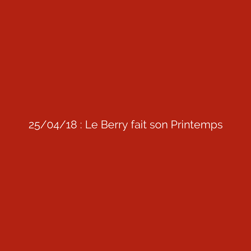 25/04/18 : Le Berry fait son Printemps