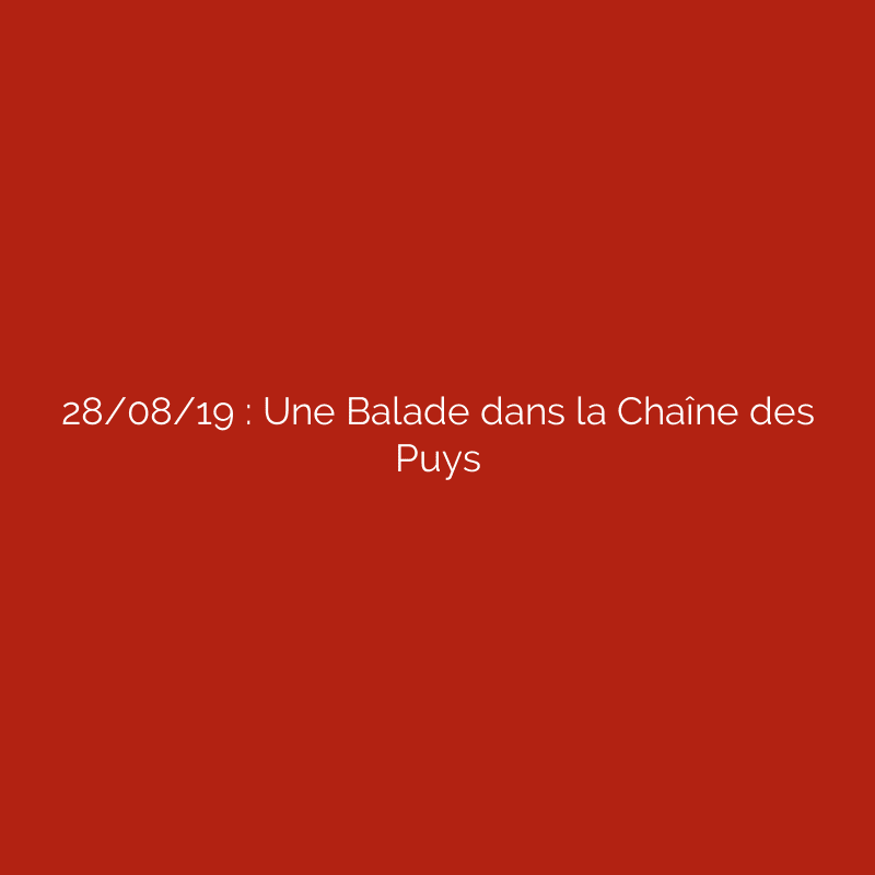 28/08/19 : Une Balade dans la Chaîne des Puys