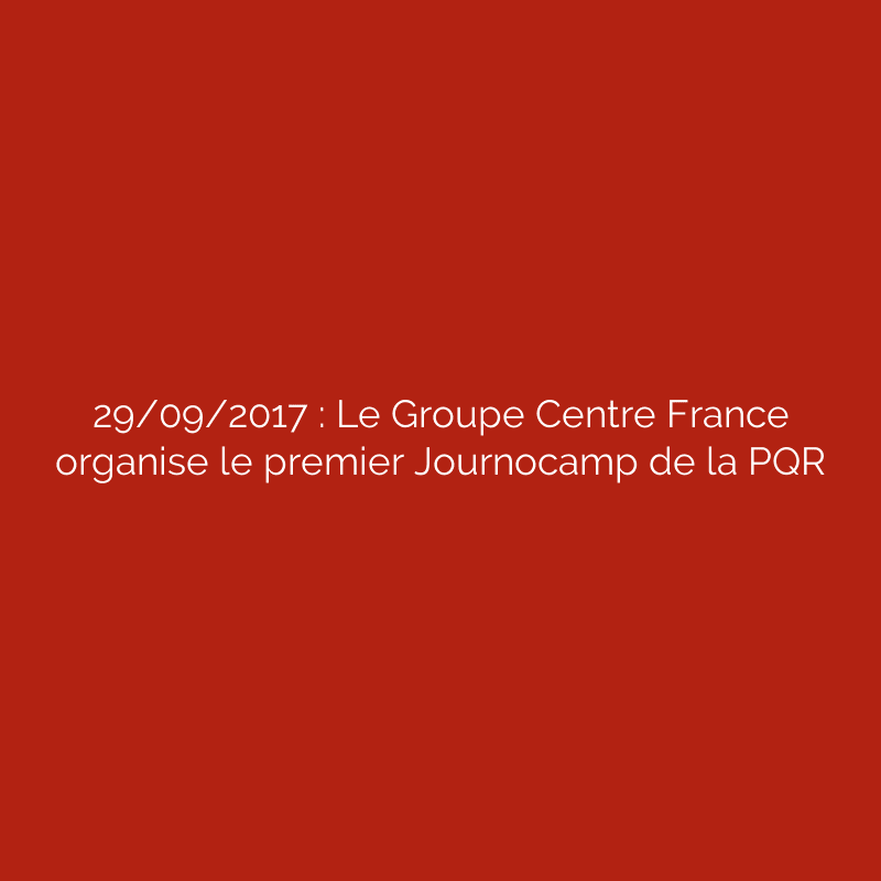 29/09/2017 : Le Groupe Centre France organise le premier Journocamp de la PQR