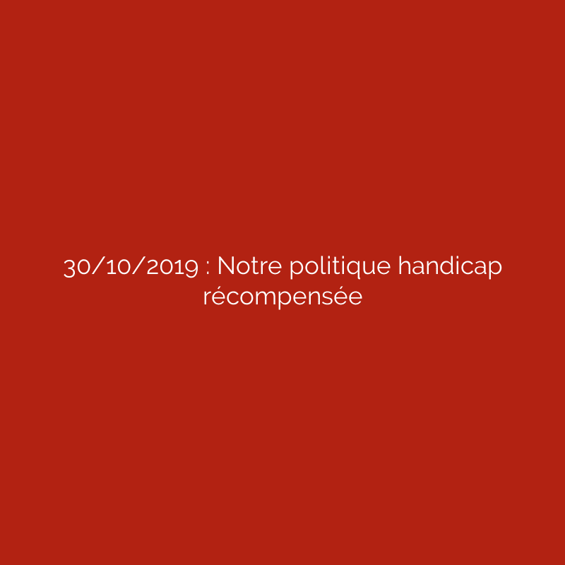 30/10/2019 : Notre politique handicap récompensée