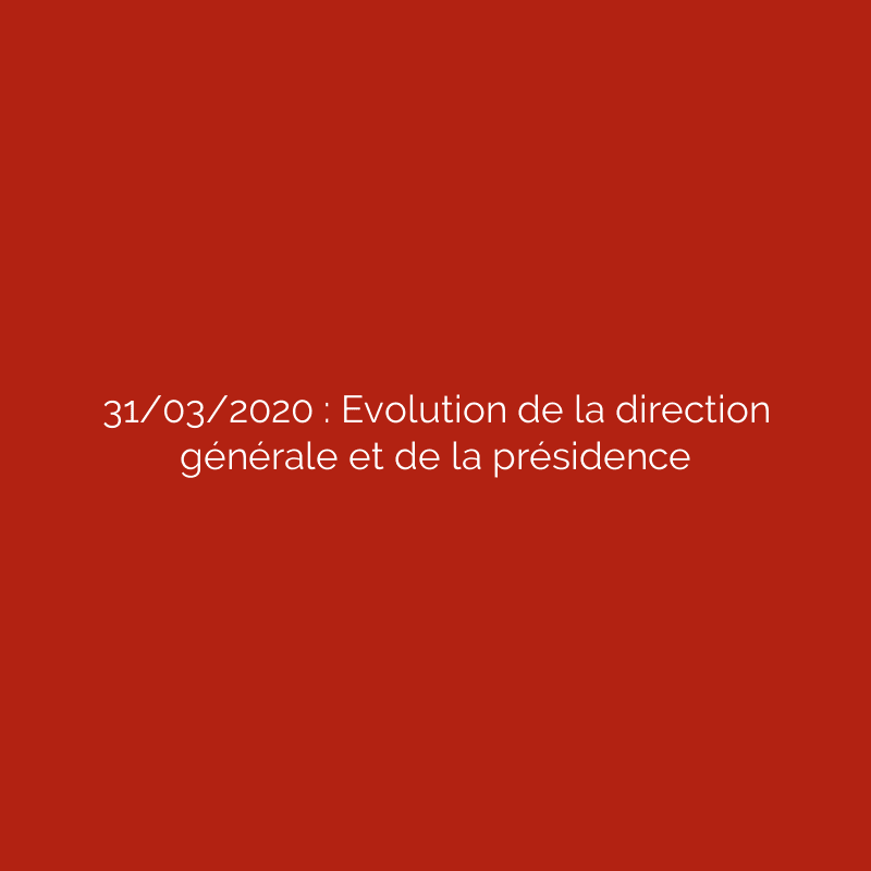 31/03/2020 : Evolution de la direction générale et de la présidence