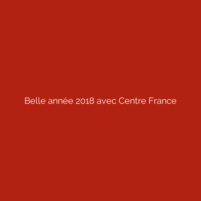 Belle année 2018 avec Centre France